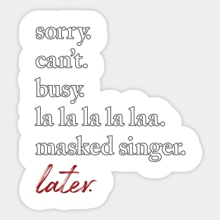 masked singer. sorry. can't. busy. Sticker